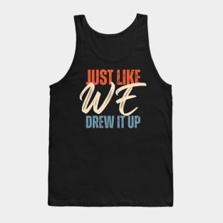 Just Like We Drew It Up Tank Top